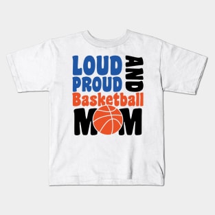 loud proud and basketbal mom - basketball lover Kids T-Shirt